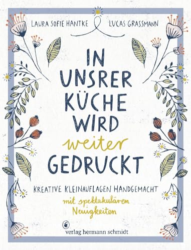 In unsrer Küche wird weiter gedruckt: Kreative Kleinauflagen handgemacht