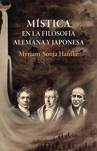 Mística en la filosofía alemana y japonesa: Schelling, Hegel, Nishitani (Studies in Japanese Philosophy, Band 26)