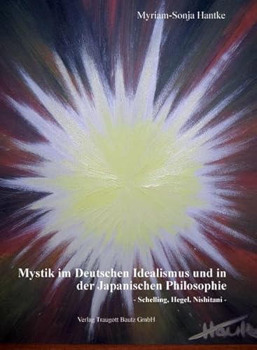 Mystik im Deutschen Idealismus und in der Japanischen Philosophie: - Schelling, Hegel, Nishitani -