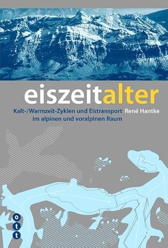 Eiszeitalter: Kalt-/Warmzeit-Zyklen und Eistransport im alpinen und voralpinen Raum
