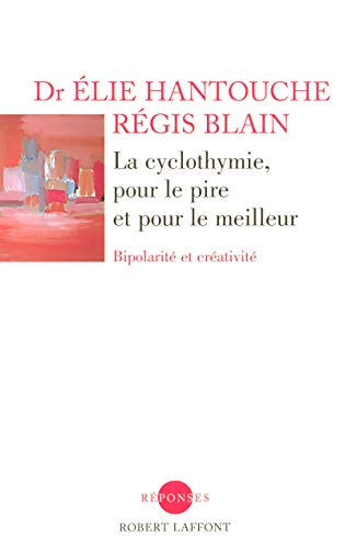 La cyclothymie, pour le pire et pour le meilleur: Bipolarité et créativité