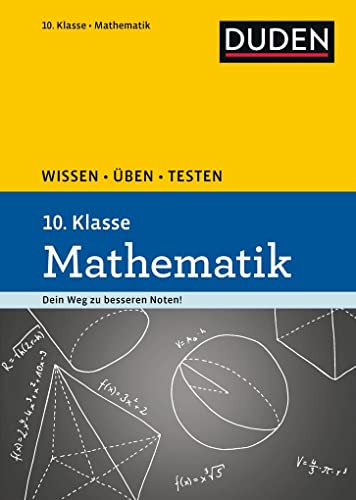 Wissen – Üben – Testen: Mathematik 10. Klasse: Ideal zur Vorbereitung auf Klassenarbeiten. Für Gymnasium und Gesamtschule