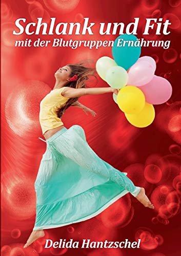 Schlank und Fit - mit der Blutgruppen Ernährung (Ernährungsratgeber)