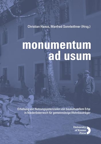 monumentum ad usum: Erhebung von Nutzungspotenzialen von baukulturellem Erbe in Niederösterreich für gemeinnützige Wohnbauträger von University of Krems Press