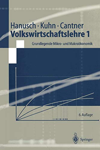 Volkswirtschaftslehre 1: Grundlegende Mikro- Und Makroökonomik (Springer-Lehrbuch)