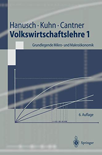 Volkswirtschaftslehre 1: Grundlegende Mikro- Und Makroökonomik (Springer-Lehrbuch)