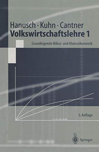 Volkswirtschaftslehre 1: Grundlegende Mikro- und Makroökonomie (Springer-Lehrbuch)