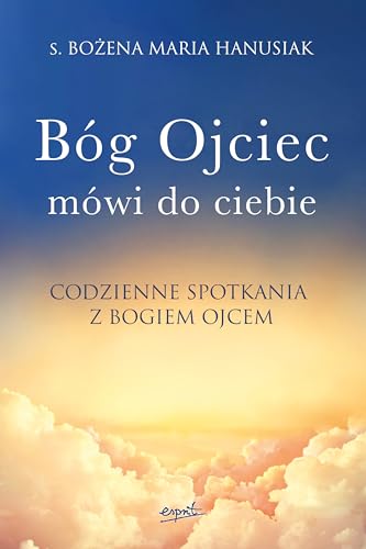 Bóg ojciec mówi do ciebie: Codzienne spotkania z Bogiem Ojcem Bóg ojciec mówi do ciebie: Codzienne spotkania z Bogiem Ojcem von Esprit