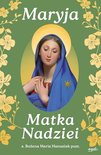 Maryja Matka Nadziei: Rozważania czcicieli Maryi na miesiąc maj Maryja Matka Nadziei: Rozważania czcicieli Maryi na miesiąc maj von Esprit
