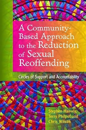 A Community-Based Approach to the Reduction of Sexual Reoffending: Circles of Support and Accountability von Jessica Kingsley Publishers