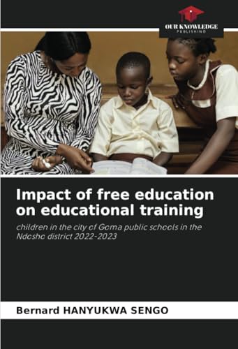 Impact of free education on educational training: children in the city of Goma public schools in the Ndosho district 2022-2023 von Our Knowledge Publishing