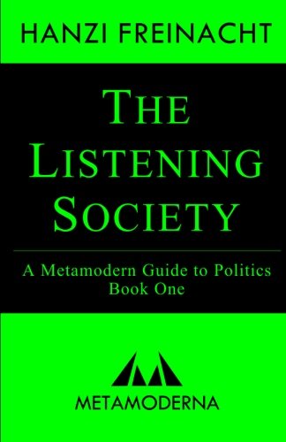 The Listening Society: A Metamodern Guide to Politics, Book One (Metamodern Guides, Band 1)