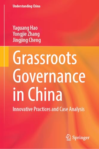 Grassroots Governance in China: Innovative Practices and Case Analysis (Understanding China) von Springer