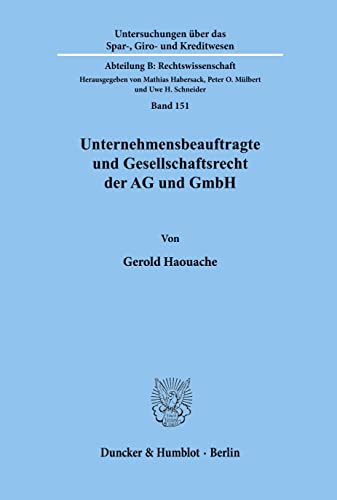 Unternehmensbeauftragte und Gesellschaftsrecht der AG und GmbH. Das Spannungsverhältnis: zwischen öffentlich-rechtlichen Anforderungen und ... Abteilung B: Rechtswissenschaft, Band 151) von Duncker & Humblot