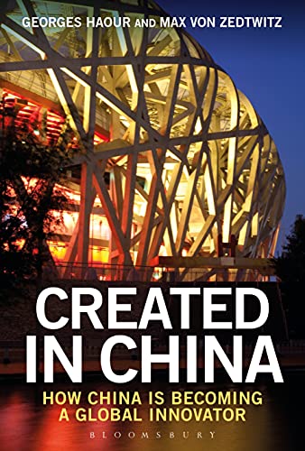 Created in China: How China is Becoming a Global Innovator Created in China: How China is Becoming a Global Innovator