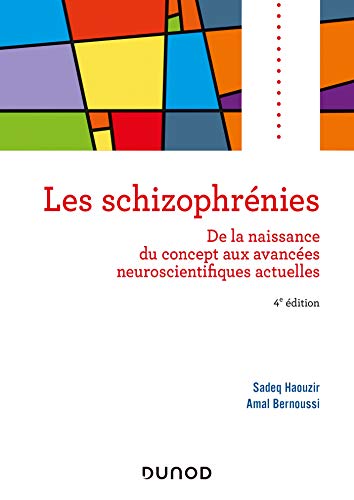 Les schizophrénies - 4e éd.: De la naissance du concept aux avancées neuroscientifiques actuelles