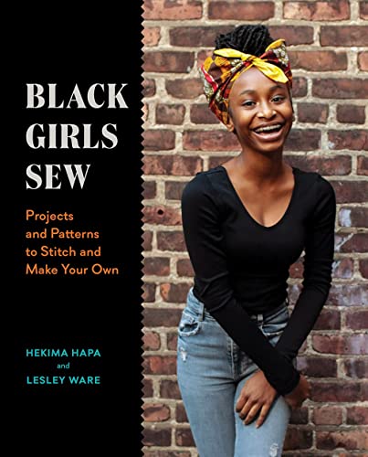 Black Girls Sew: Projects and Patterns to Stitch and Make Your Own von Abrams