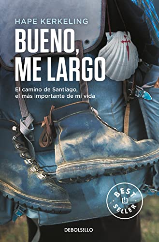 Bueno, me largo: El Camino de Santiago, el camino más importante de mi vida (Best Seller)