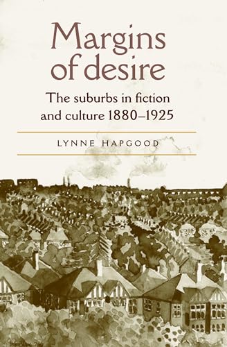 Margins of desire: The suburbs in fiction and culture 1880-1925