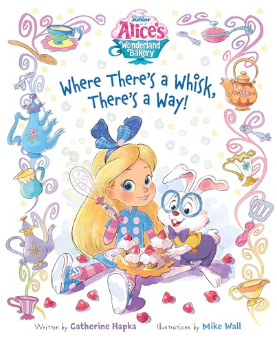 Alice's Wonderland Bakery: Where There's a Whisk, There's a Way von RH/Disney