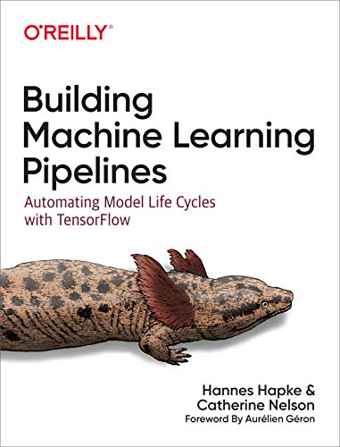 Building Machine Learning Pipelines: Automating Model Life Cycles With TensorFlow