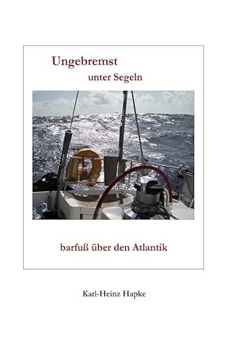 Ungebremst unter Segeln - barfuß über den Atlantik von epubli GmbH