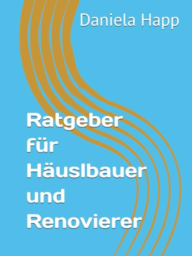 Ratgeber für Häuslbauer und Renovierer von Independently published