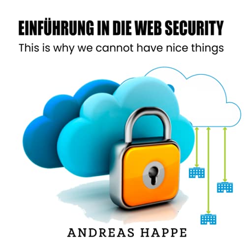 Einführung in die Web Security: This is why we cannot have nice things. von Independently published
