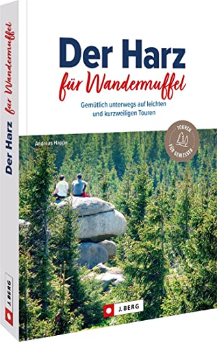 Wanderführer/Reiseführer – Der Harz für Wandermuffel: Gemütlich im Harz wandern auf 30 leichten Wanderrouten. Wanderwege mit ausführlichen Wegbeschreibungen, Detailkarten, GPS-Tracks von J. Berg