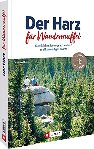 Wanderführer/Reiseführer – Der Harz für Wandermuffel: Gemütlich im Harz wandern auf 30 leichten Wanderrouten. Wanderwege mit ausführlichen Wegbeschreibungen, Detailkarten, GPS-Tracks von Bruckmann Verlag GmbH