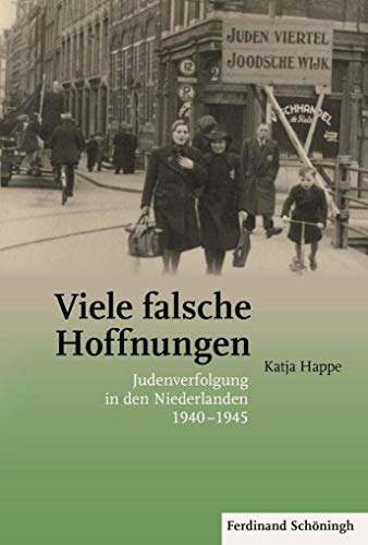 Viele falsche Hoffnungen: Judenverfolgung in den Niederlanden 1940-1945