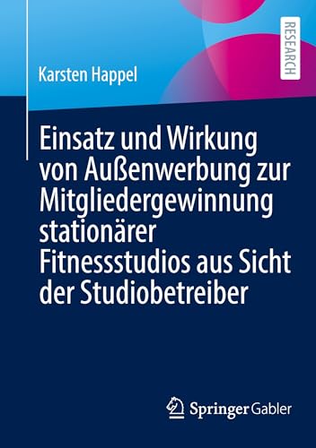 Einsatz und Wirkung von Außenwerbung zur Mitgliedergewinnung stationärer Fitnessstudios aus Sicht der Studiobetreiber von Springer Gabler