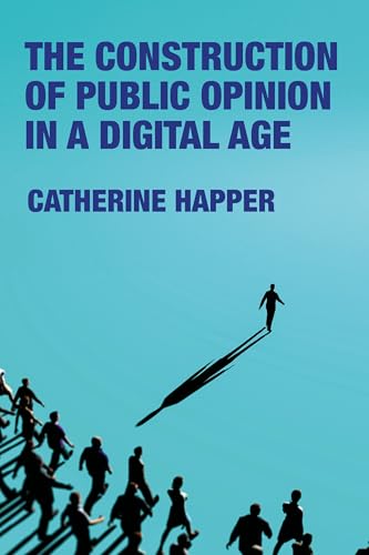 The construction of public opinion in a digital age The construction of public opinion in a digital age von Manchester University Press