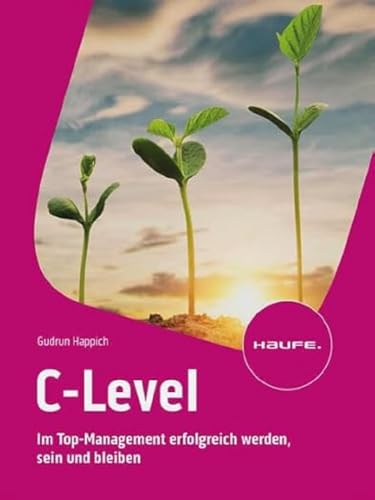 C-Level: Im Top-Management erfolgreich werden, sein und bleiben (Haufe Fachbuch) von Haufe Lexware GmbH