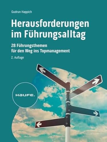 Herausforderungen im Führungsalltag: 28 Führungsthemen für den Weg ins Topmanagement (Haufe Fachbuch) von Haufe