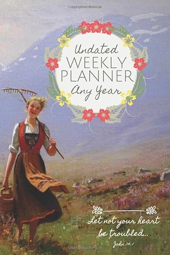 Undated Weekly Planner: Christian Women's Planner: Any Year, Let not your heart be troubled, Beautiful Artwork Cover, Sommerwind by Hans Dahl, 6x9, Fill in Date Planner