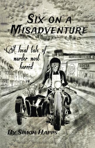 SIX ON A MISADVENTURE: A Local Tale Of Murder Most Horrid von Writer Cosmos