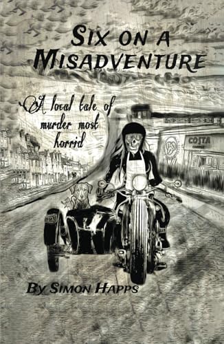 SIX ON A MISADVENTURE: A Local Tale Of Murder Most Horrid SIX ON A MISADVENTURE: A Local Tale Of Murder Most Horrid von Writer Cosmos