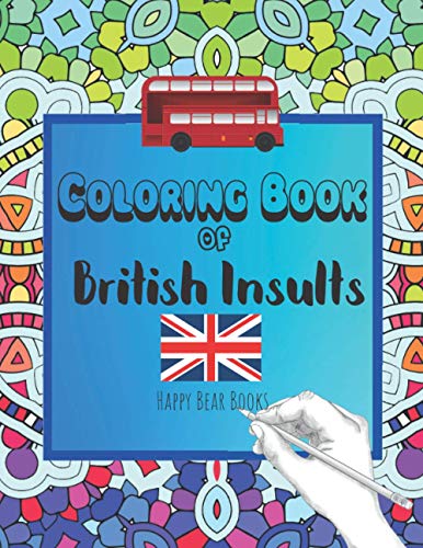 Coloring Book Of British Insults: A funny gift for relaxation and creative cuss word ideas von Independently published