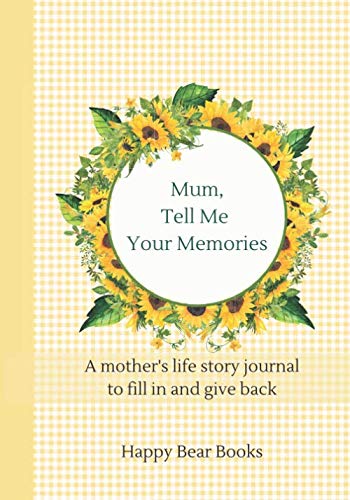 Mum, Tell Me Your Memories: A mother's life story journal to fill in and give back