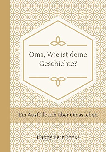 Oma, Wie ist deine Geschichte?: Ein Ausfüllbuch über Omas leben von Independently Published