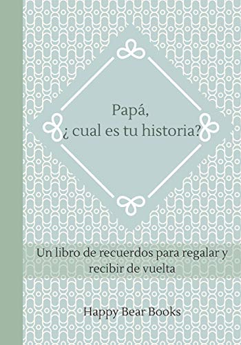 Papá, ¿ cual es tu historia: Un libro de recuerdos para regalar y recibir de vuelta von Independently Published
