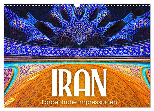 Iran - Farbenfrohe Impressionen (Wandkalender 2024 DIN A3 quer), CALVENDO Monatskalender