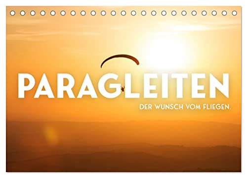 Paragleiten - Der Wunsch vom Fliegen. (Tischkalender 2024 DIN A5 quer), CALVENDO Monatskalender von CALVENDO
