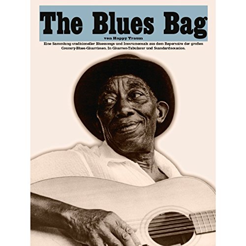 Happy Traum: The Blues Bag: Noten, Sammelband für Gitarre: Eine Sammlung traditioneller Bluessongs und Instrumentals aus dem Repertoire der großen Country-Blues-Gitarristen von Bosworth Edition