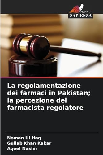 La regolamentazione dei farmaci in Pakistan; la percezione del farmacista regolatore von Edizioni Sapienza