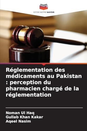 Réglementation des médicaments au Pakistan : perception du pharmacien chargé de la réglementation von Editions Notre Savoir