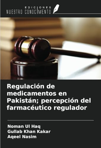 Regulación de medicamentos en Pakistán; percepción del farmacéutico regulador von Ediciones Nuestro Conocimiento