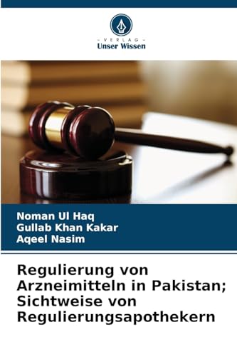 Regulierung von Arzneimitteln in Pakistan; Sichtweise von Regulierungsapothekern: DE von Verlag Unser Wissen
