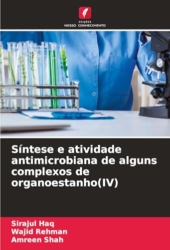 Síntese e atividade antimicrobiana de alguns complexos de organoestanho(IV) von Edições Nosso Conhecimento